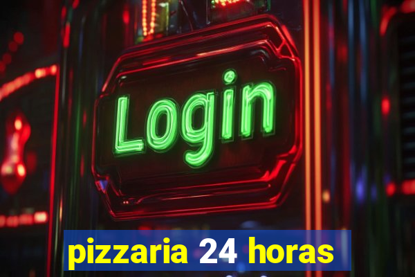 pizzaria 24 horas